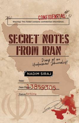 Secret Notes From Iran - Diary Of An Undercover Journalist
