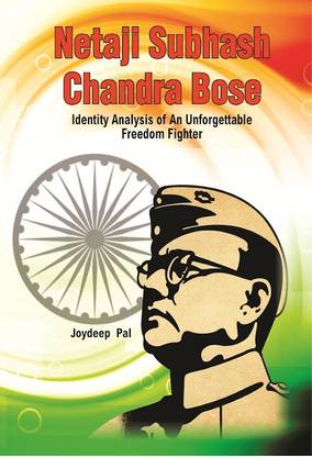 Netaji Subhas Chandra Bose: Identity Analysis of Unforgettable Freedom Fighter