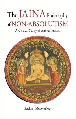 The Jaina Philosophy of Non-Absolutism: A Critical Study of Anekantavada