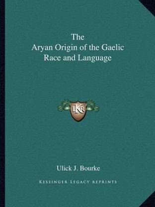 The Aryan Origin of the Gaelic Race and Language