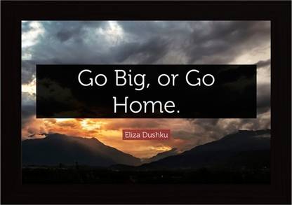 Go Big Or Go Home Motivational Quote Paper Print