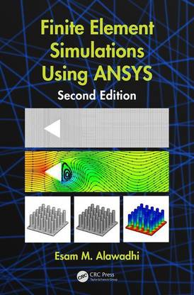 FINITE ELEMENTS SIMULATIONS USING ANSYS, 2ND EDITION