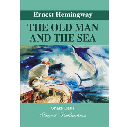 The Old Man and the Sea : Ernest Hemingway : A Critical Introduction, Summary, Analysis, Notes and Important Questions with Answers