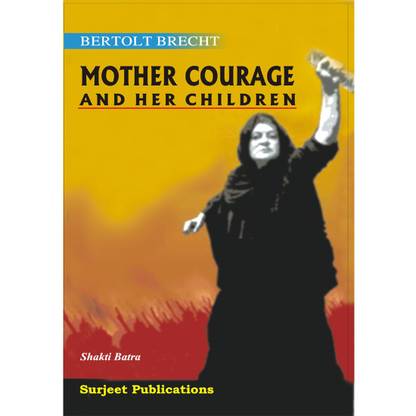 Mother Courage and her Children : Bertolt Brecht : A Critical Introduction, Summary, Analysis, Notes and Important Questions with Answers 1 Edition