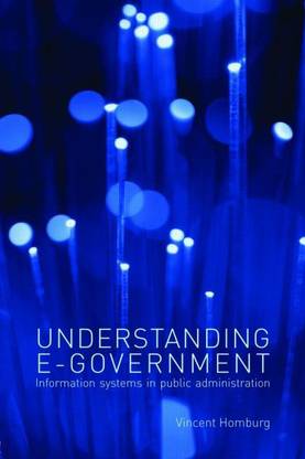 UNDERSTANDING E-GOVERNMENT: INFORMATION SYSTEMS IN PUBLIC ADMINISTRATION