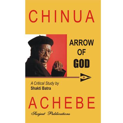 Arrow of God : Chinua Achebe : A Critical Introduction, Summary, Analysis, Notes and Important Questions with Answers