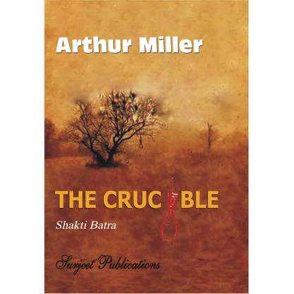 The Crucible : Arthur Miller : A Critical Introduction, Summary, Analysis, Notes and Important Questions with Answers with -2 Disc