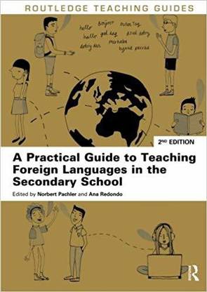 PRACTICAL GUIDE TO TEACHING FOREIGN LANGUAGES IN THE SECONDARY SCHOOL, 2ND EDITION (ROUTLEDGE TEACHING GUIDES)