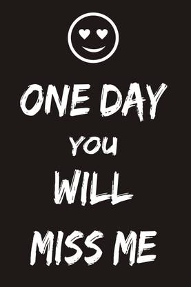 Quotation Wall Poster|One Day You Will Miss Me|Wall Poster for Corridor/Room/Gift Purpose|Poster For Decoration|High Resolution 300-GSM Poster Paper Print