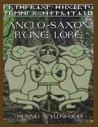 Anglo Saxon Rune Lore: A Brief Guide to the Anglo Saxon Runes