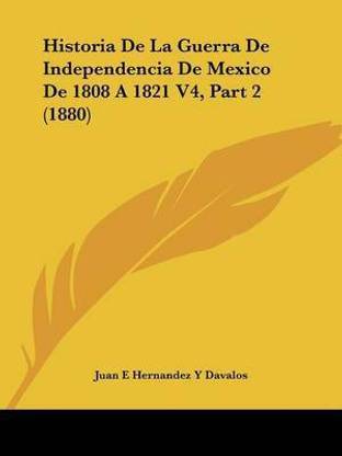 Historia De La Guerra De Independencia De Mexico De 1808 A 1821 V4, Part 2 (1880)