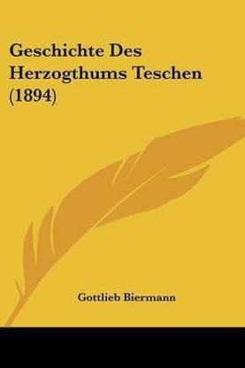 Geschichte Des Herzogthums Teschen (1894)