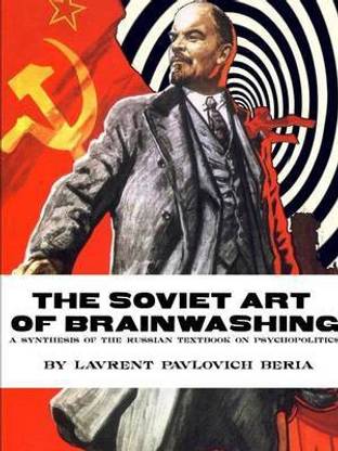 THE Soviet Art of Brainwashing: A Synthesis of the Russian Textbook on Psychopolitics