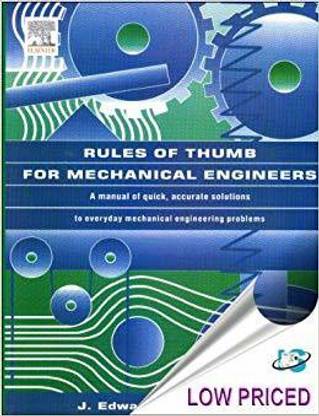 RULES OF THUMB FOR MECHANICAL ENGINEERS: A MANUAL OF QUICK, ACCURATE SOLUTIONS TO EVERYDAY MECHANICAL ENGINEERING PROBLEMS