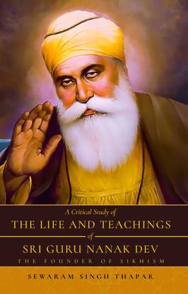 A Critical Study of The Life and Teachings of Sri Guru Nanak Dev