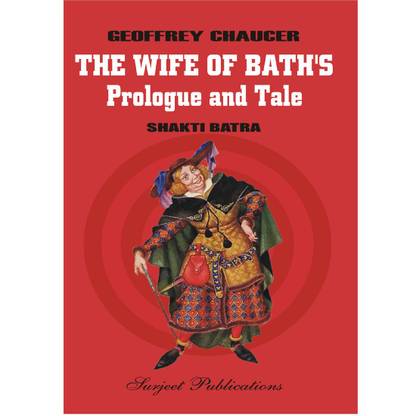The Wife of Bath's Prologue and Tale : Geoffrey Chaucer : A Critical Introduction, Complete Text with Paraphrase, Summary, Notes and Important Questions with Answers