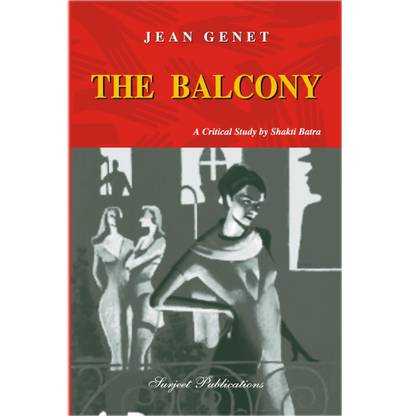 The Balcony : Jean Genet : A Critical Introduction, Summary, Analysis, Notes and Important Questions with Answers