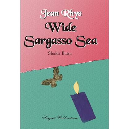 Wide Sargasso Sea : Jean Rhys : A Critical Introduction, Summary, Analysis, Notes and Important Questions with Answers