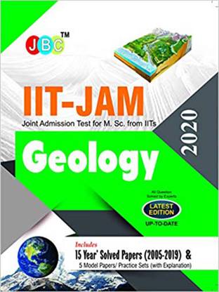 Iit-Jam Joint Admission Test for M.Sc. from Iits Geology 15 Year's Solved Papers (2005-2019) and 5 Model Papers/Practice Sets (with Explanation) 2020
