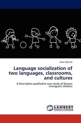 Language socialization of two languages, classrooms, and cultures