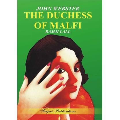 The Duchess of Malfi : John Webster : A Critical Introduction, Complete Text with Paraphrase, Summary, Notes and Important Questions with Answers 01 Edition