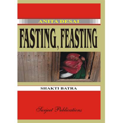 Fasting, Feasting : Anita Desai : A Critical Introduction, Summary, Analysis, Notes and Important Questions with Answers 1 Edition
