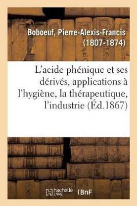 L'Acide Ph?nique Et de Ses D?riv?s, Applications de l'Acide Ph?nique Et Du Ph?nol Boboeuf