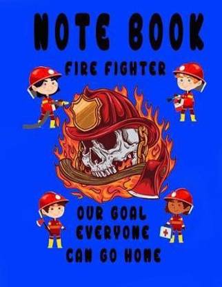 Notebook Fire Fighter Our Goal Everyone Can Go Home