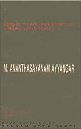 Eminent Parliamentarians Monograph Series - M. Ananthasayanam Ayyangar