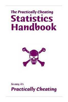 The Practically Cheating Statistics Handbook