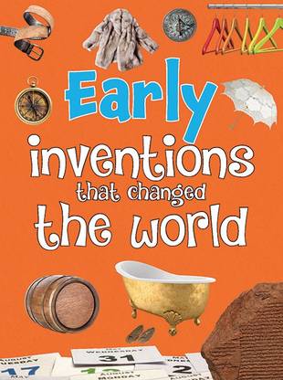 Early Inventions that Changed the World