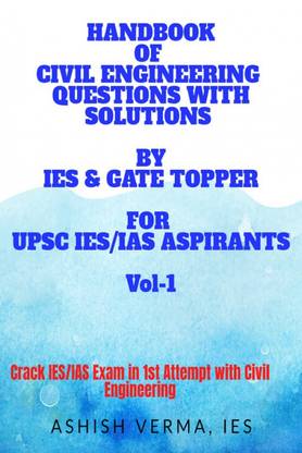 HANDBOOK OF CIVIL ENGINEERING QUESTIONS WITH SOLUTIONS BY IES & GATE TOPPER FOR UPSC IES ASPIRANTS