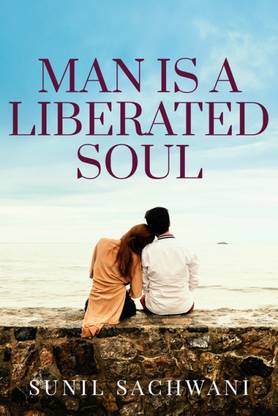 MAN IS A LIBERATED SOUL