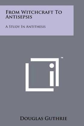 From Witchcraft To Antisepsis
