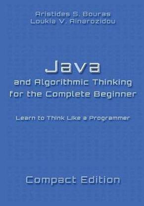 Java and Algorithmic Thinking for the Complete Beginner - Compact Edition