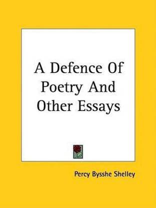 A Defence of Poetry and Other Essays