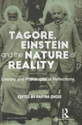 Tagore, Einstein and the Nature of Reality: Literary and Philosophical Reflections