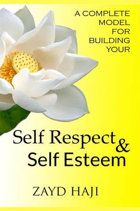A Complete Model For Building Your - Self Respect & Self Esteem