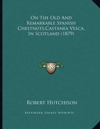 On The Old And Remarkable Spanish Chestnuts, Castanea Vesca, In Scotland (1879)