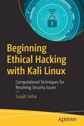 Beginning Ethical Hacking With Kali Linux Computational Techniques For Resolving Security Issues