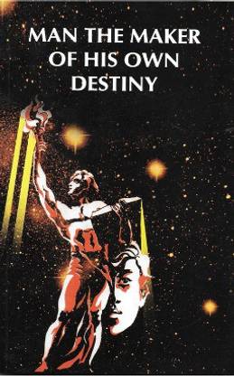 Man The Maker Of His Own Destiny
