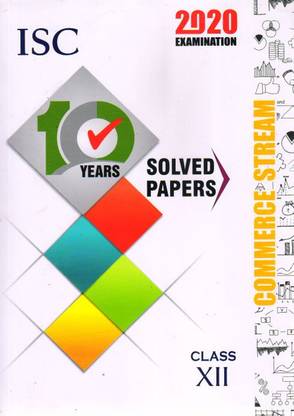 ISC 10 YEARS SOLVED PAPERS COMMERCE STREAM CLASS-12 (2020 EXAMINATIONS)