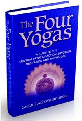 THE FOUR YOGAS A Guide To The Spiritual Paths Of Action, Devotion, Meditation And Knowledge