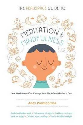 THE HEADSPACE GUIDE TO MEDITATION AND MINDFULNESS