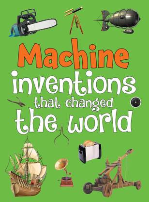 Machine Inventions that Changed the World