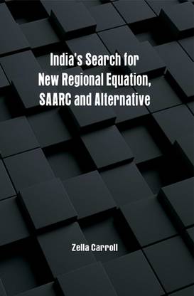India’s Search for New Regional Equation, SAARC and Alternative