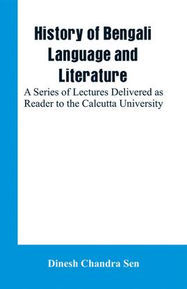 History of Bengali Language and Literature: A Series of Lectures Delivered as Reader to the Calcutta University