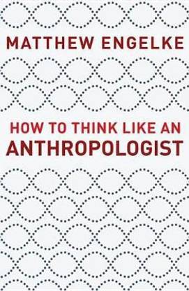 How to Think Like an Anthropologist