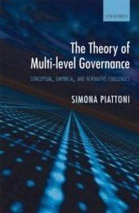 The Theory of Multi-level Governance  - Conceptual, Empirical, and Normative Challenges
