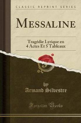 Messaline: Tragedie Lyrique en 4 Actes Et 5 Tableaux (Classic Reprint)